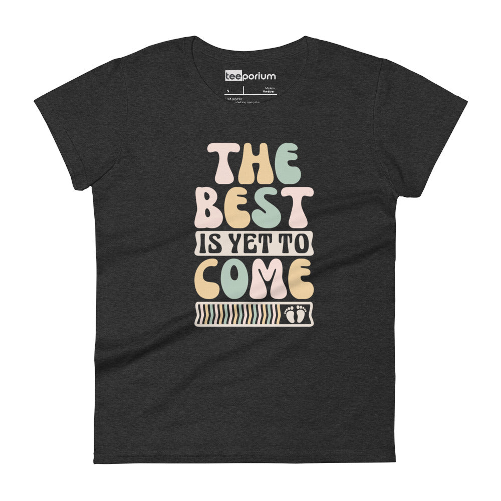 The Best Is Yet To Come lI Womens Tee